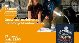 „Opowieści na dobranoc dla młodych buntowniczek” – Warsztaty plastyczne - Spotkanie wokół książki „Opowieści na dobranoc dla małych buntowniczek” odbędzie się 17 marca o godzinie 12:00 w Empiku Silesia.