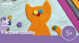Filcowe ozdoby Empik Supersam - Zapraszamy na warsztaty kreatywne w salonie Empik Supersam w Katowicach, zajęcia odbędą się w sobotę 22 września o godzinie 12:00.